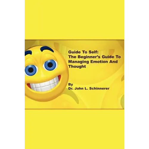 Guide to Self: The Beginner's Guide to Managing Emotion and Thought - Paperback