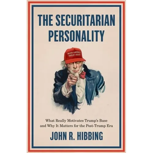 The Securitarian Personality: What Really Motivates Trump's Base and Why It Matters for the Post-Trump Era - Paperback