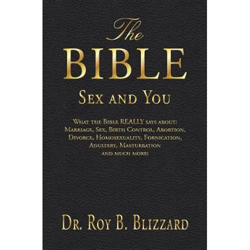 The Bible Sex and You: What the Bible REALLY says about: Marriage, Sex, Birth Control, Abortion, Divorce, Homosexuality, Fornication, Adulter - Paperback
