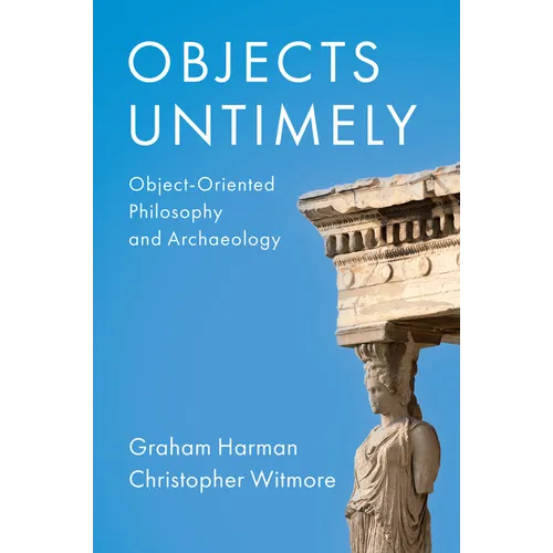 Objects Untimely: Object-Oriented Philosophy and Archaeology - Paperback