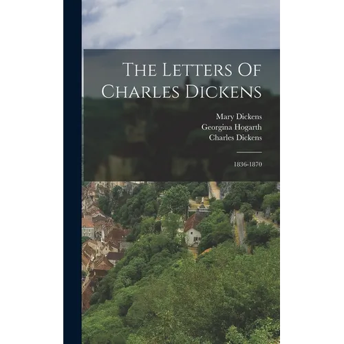 The Letters Of Charles Dickens: 1836-1870 - Hardcover