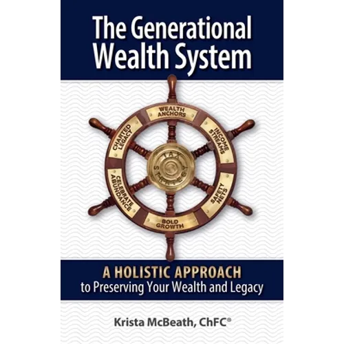 The Generational Wealth System: A Holistic Approach to Preserving Your Wealth and Legacy - Paperback