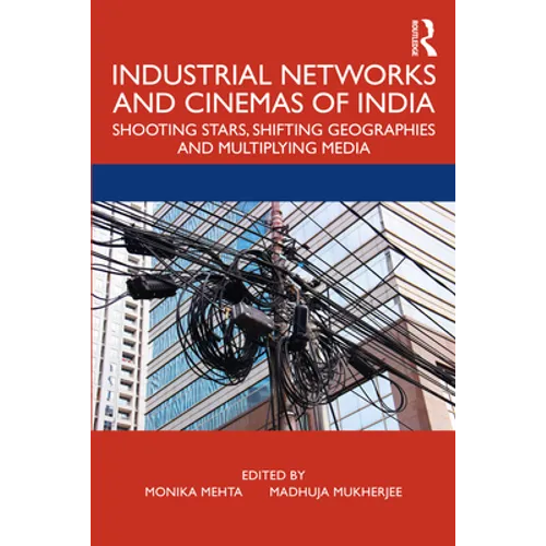 Industrial Networks and Cinemas of India: Shooting Stars, Shifting Geographies and Multiplying Media - Paperback