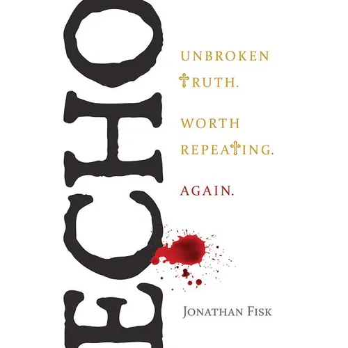 Echo: Unbroken Truth Worth Repeating, Again - Paperback