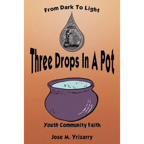 Three Drops In A Pot: From Dark To Light - Paperback