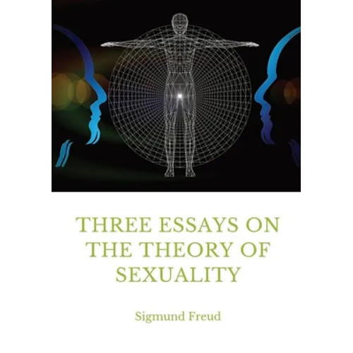Three Essays on the Theory of Sexuality: A 1905 work by Sigmund Freud, the founder of psychoanalysis, in which the author advances his theory of sexua - Paperback