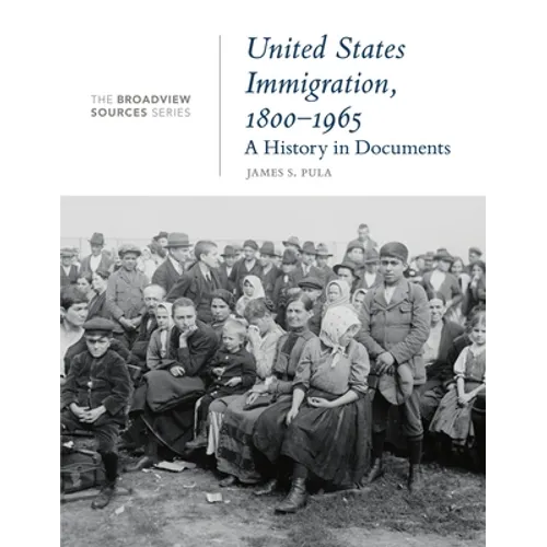 United States Immigration, 1800-1965: A History in Documents: (From the Broadview Sources Series) - Paperback