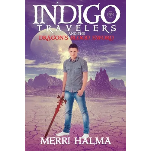 Indigo Travelers And the Dragon's Blood Sword: Book 1 of the Indigo Traveler Series - Paperback