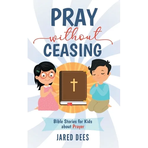 Pray without Ceasing: Bible Stories for Kids about Prayer - Paperback