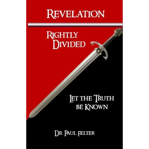 Revelation Rightly Divided: Let the Truth be Known - Paperback