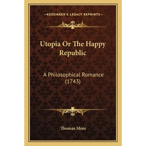 Utopia Or The Happy Republic: A Philosophical Romance (1743) - Paperback