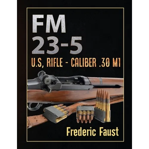 FM 23-5: U.S, Rifle - Caliber .30 M1 - Paperback