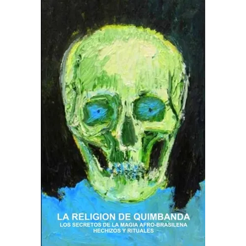 La Religion de Quimbanda, Los Secretos de la Magia Afro-Brasilena, Hechizos Y Rituales - Paperback