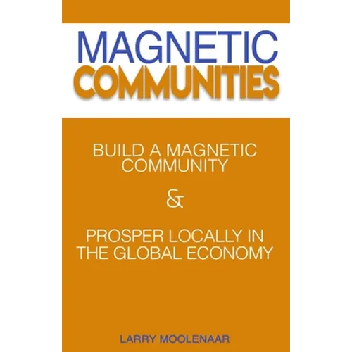 Magnetic Communities: Prospering Locally In a Global Economy - Paperback