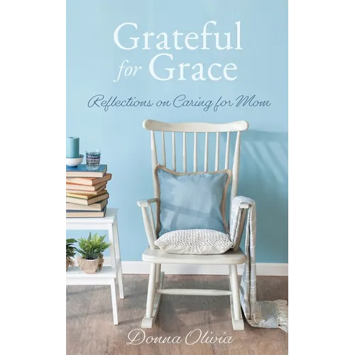 Grateful for Grace: Reflections on Caring for Mom - Paperback