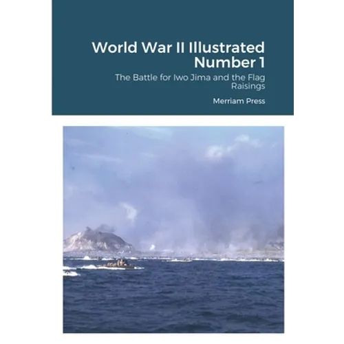 World War II Illustrated Number 1: The Battle for Iwo Jima and the Flag Raisings - Paperback