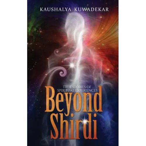 Beyond Shirdi: True Stories of Spiritual Experiences - Paperback