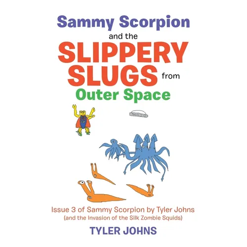Sammy Scorpion and the Slippery Slugs from Outer Space: (And the Invasion of the Silk Zombie Squids) - Paperback