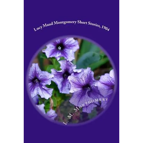 Lucy Maud Montgomery Short Stories, 1904 - Paperback