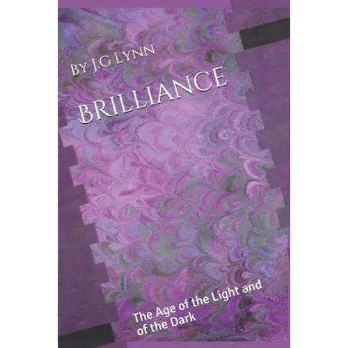 Brilliance: The Age of the Light and of the Dark: The First Novel in the Brilliance Chronicles - Paperback