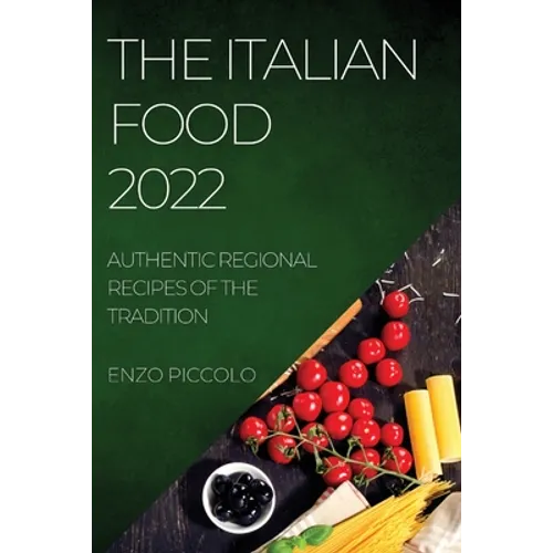 The Italian Food 2022: Authentic Regional Recipes of the Tradition - Paperback