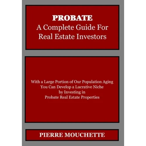 PROBATE - A Complete Guide for Real Estate Investors - Paperback