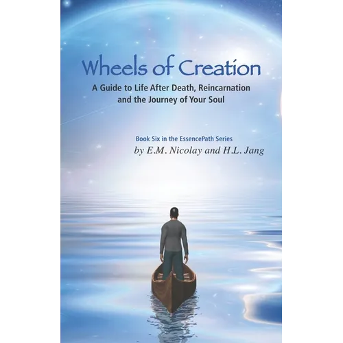 Wheels of Creation: A Guide to Life After Death, Reincarnation & the Journey of Your Soul - Paperback