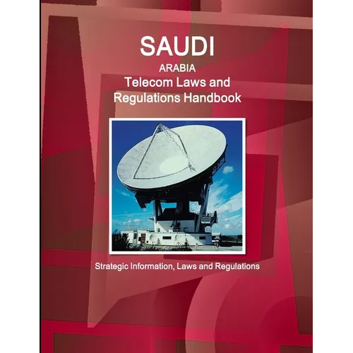 Saudi Arabia Telecom Laws and Regulations Handbook - Strategic Information, Laws and Regulations - Paperback