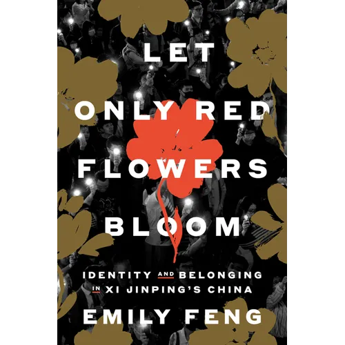 Let Only Red Flowers Bloom: Identity and Belonging in XI Jinping's China - Hardcover