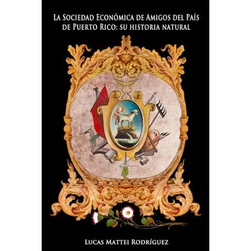 La Sociedad Económica de Amigos del País de Puerto Rico: Su Historia Natural - Paperback