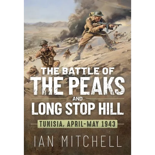 The Battle of the Peaks and Long Stop Hill: Tunisia April-May 1943 - Paperback