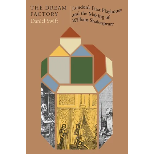 The Dream Factory: London's First Playhouse and the Making of William Shakespeare - Hardcover
