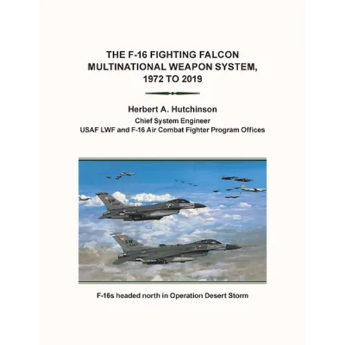 The F-16 Fighting Falcon Multinational Weapon System, 1972 to 2019 - Paperback