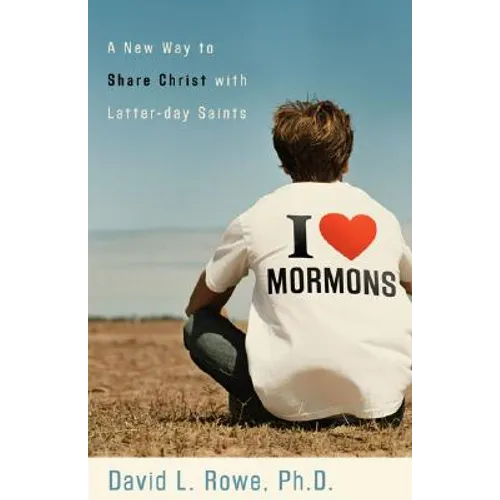 I Love Mormons: A New Way to Share Christ with Latter-Day Saints - Paperback