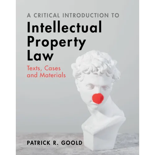 A Critical Introduction to Intellectual Property Law: Texts, Cases and Materials - Paperback