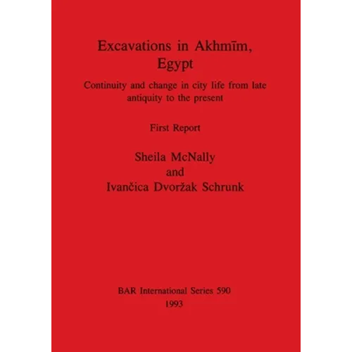 Excavations in Akhmīm, Egypt: Continuity and change in city life from late antiquity to the present. First Report - Paperback