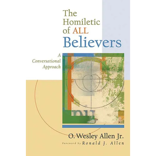 The Homiletic of All Believers: A Conversational Approach to Proclamation and Preaching - Paperback