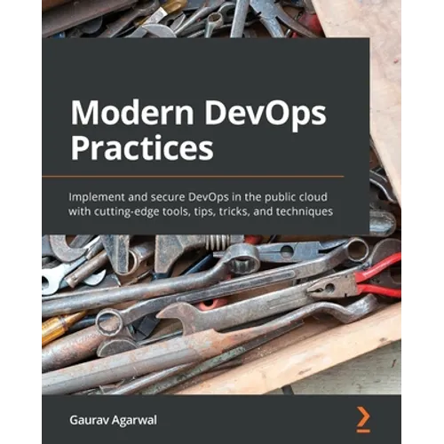 Modern DevOps Practices: Implement and secure DevOps in the public cloud with cutting-edge tools, tips, tricks, and techniques - Paperback