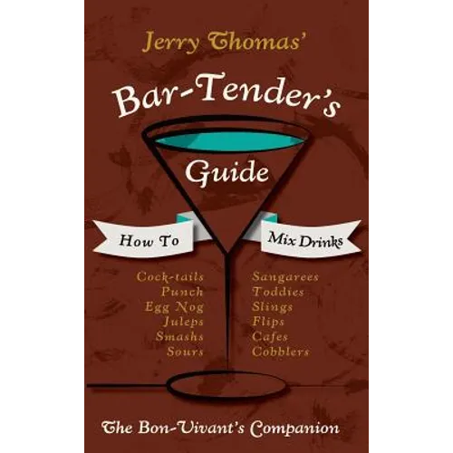 Jerry Thomas' Bartenders Guide: How To Mix Drinks 1862 Reprint: A Bon Vivant's Companion - Hardcover