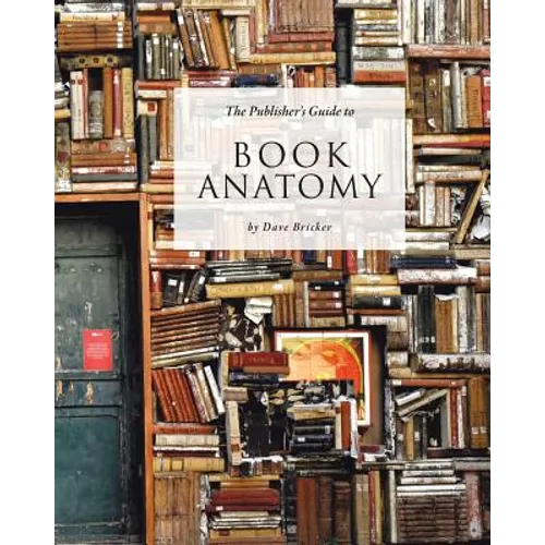 The Publisher's Guide to Book Anatomy - Paperback