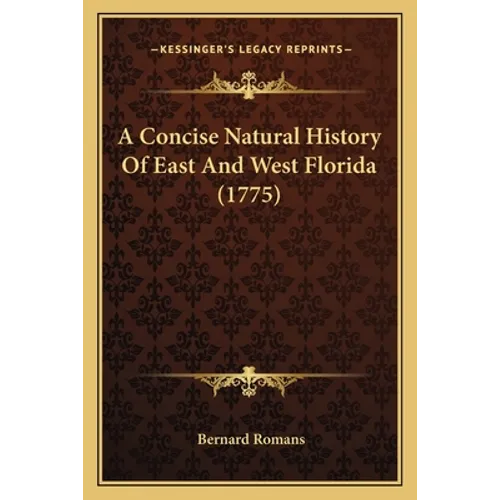 A Concise Natural History Of East And West Florida (1775) - Paperback