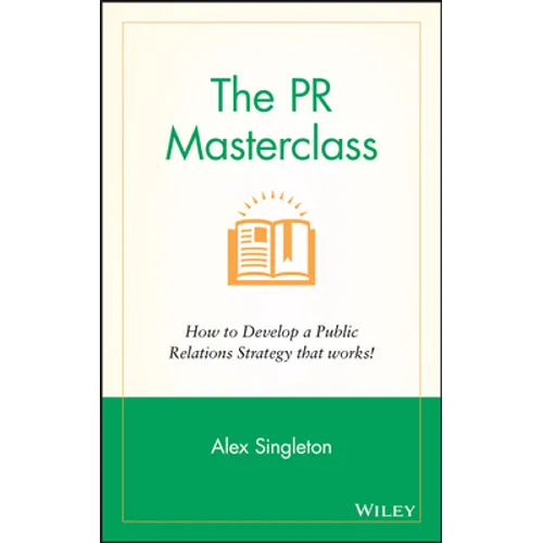 The PR Masterclass - How to Develop a PublicRelations Strategy That Works - Hardcover