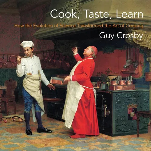 Cook, Taste, Learn: How the Evolution of Science Transformed the Art of Cooking - Paperback