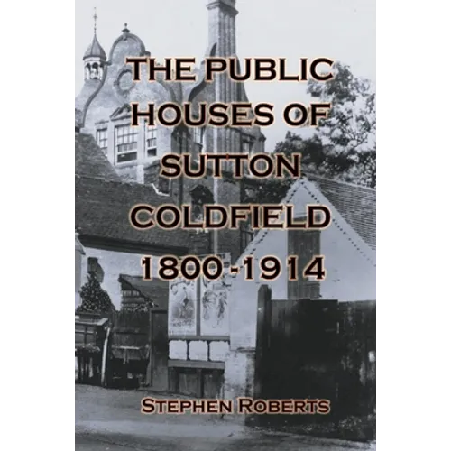 The Public Houses of Sutton Coldfield 1800-1914 - Paperback