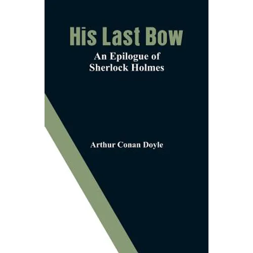 His Last Bow: An Epilogue of Sherlock Holmes - Paperback