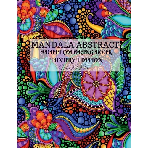 Mandala Abstract Adult Coloring Book Luxury Edition: Stress Relieving Mandala Designs for Adults 50 Premium Coloring Pages with Amazing Designs Relaxa - Paperback