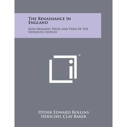 The Renaissance In England: Non-Dramatic Prose And Verse Of The Sixteenth Century - Paperback