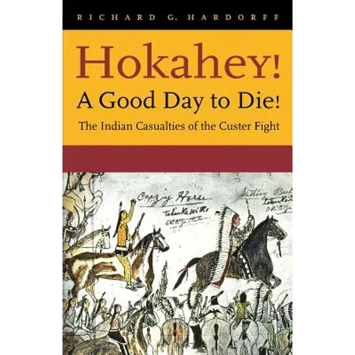 Hokahey! A Good Day to Die!: The Indian Casualties of the Custer Fight - Paperback