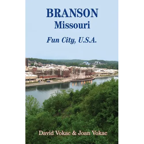 Branson, Missouri: Travel Guide to Fun City, U.S.A. for a Vacation or a Lifetime - Paperback