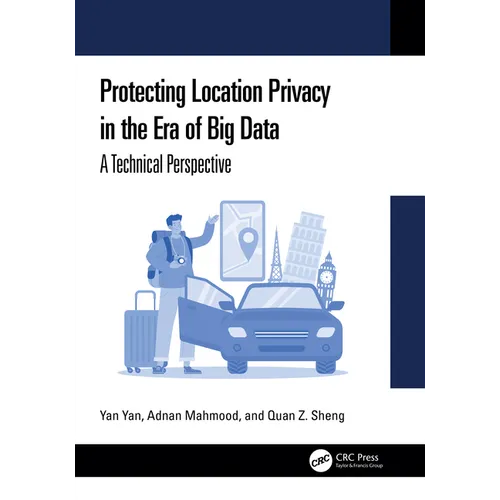 Protecting Location Privacy in the Era of Big Data: A Technical Perspective - Hardcover
